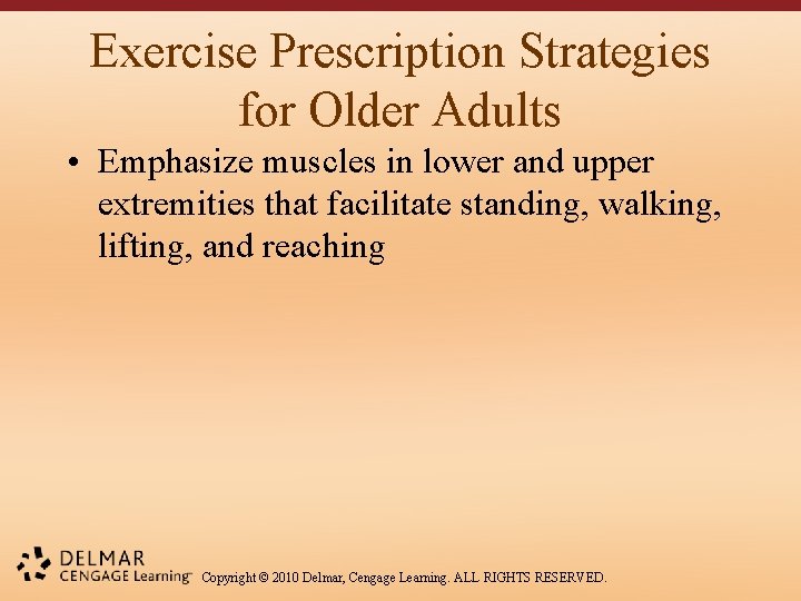 Exercise Prescription Strategies for Older Adults • Emphasize muscles in lower and upper extremities