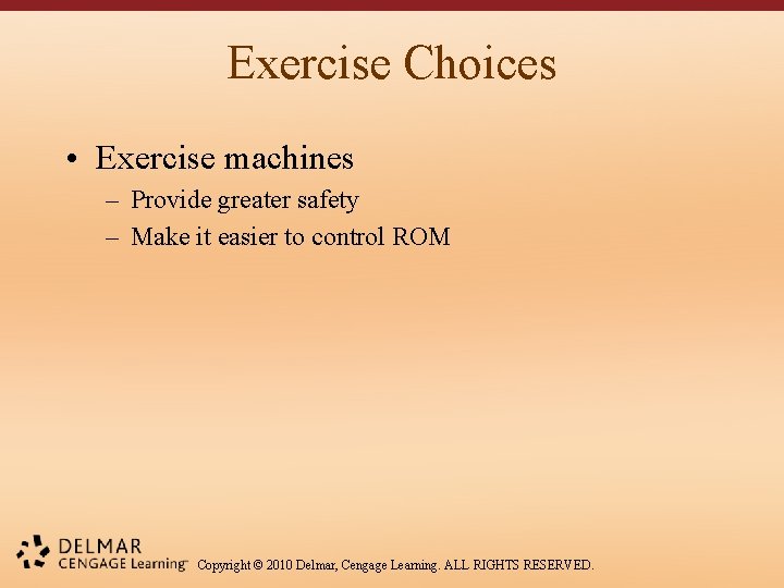 Exercise Choices • Exercise machines – Provide greater safety – Make it easier to