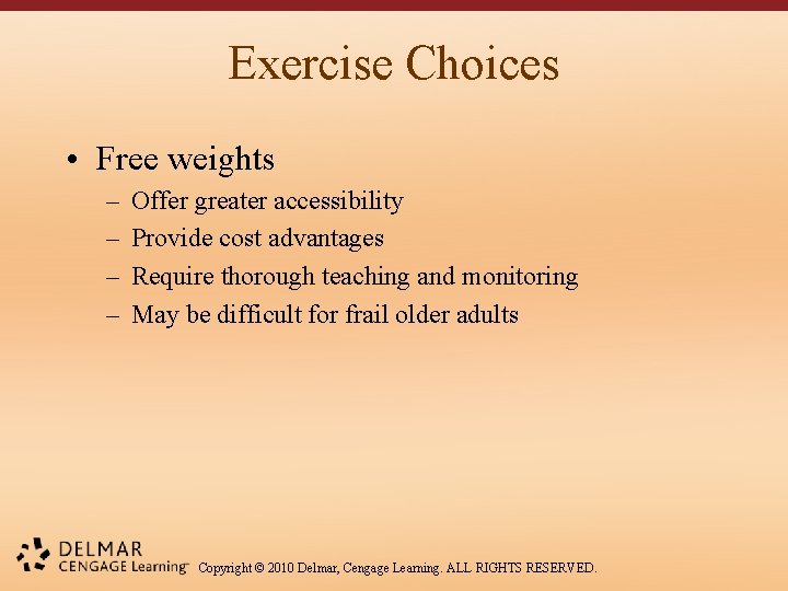 Exercise Choices • Free weights – – Offer greater accessibility Provide cost advantages Require