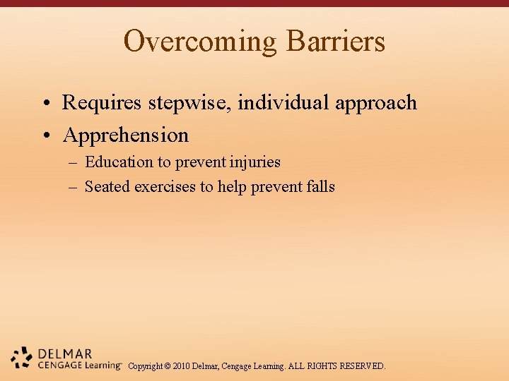 Overcoming Barriers • Requires stepwise, individual approach • Apprehension – Education to prevent injuries