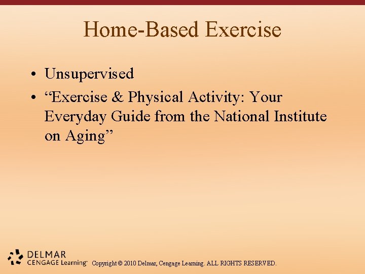 Home-Based Exercise • Unsupervised • “Exercise & Physical Activity: Your Everyday Guide from the