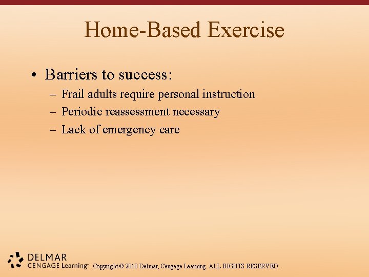 Home-Based Exercise • Barriers to success: – Frail adults require personal instruction – Periodic