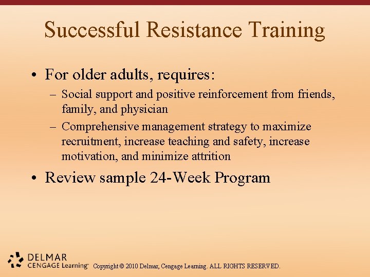 Successful Resistance Training • For older adults, requires: – Social support and positive reinforcement