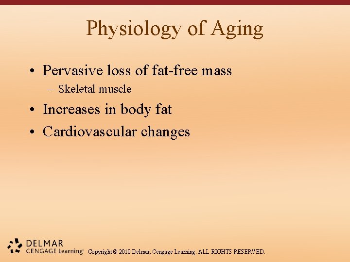 Physiology of Aging • Pervasive loss of fat-free mass – Skeletal muscle • Increases