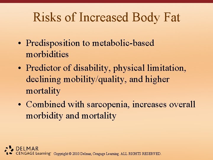 Risks of Increased Body Fat • Predisposition to metabolic-based morbidities • Predictor of disability,