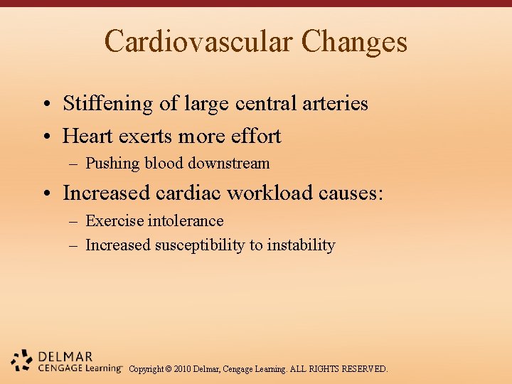 Cardiovascular Changes • Stiffening of large central arteries • Heart exerts more effort –