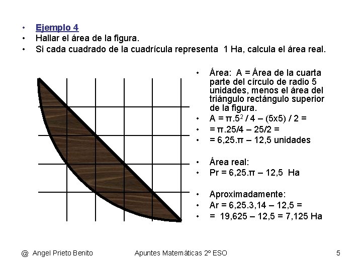  • • • Ejemplo 4 Hallar el área de la figura. Si cada