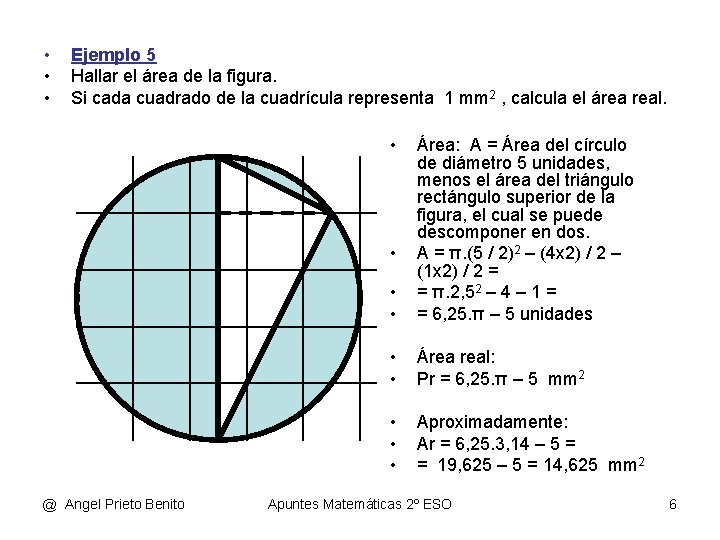  • • • Ejemplo 5 Hallar el área de la figura. Si cada
