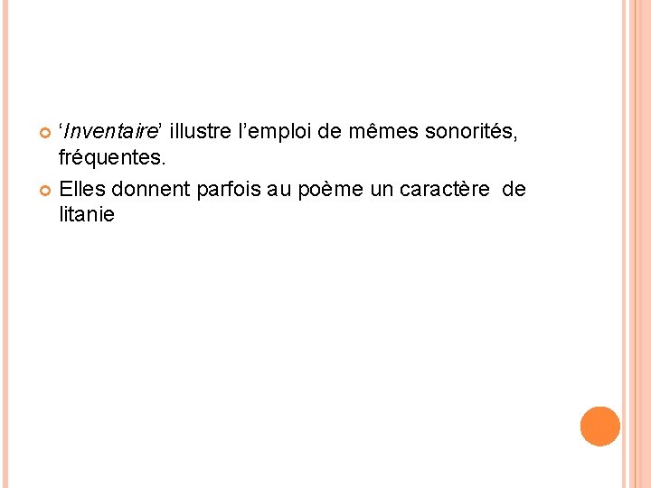 ‘Inventaire’ illustre l’emploi de mêmes sonorités, fréquentes. Elles donnent parfois au poème un caractère