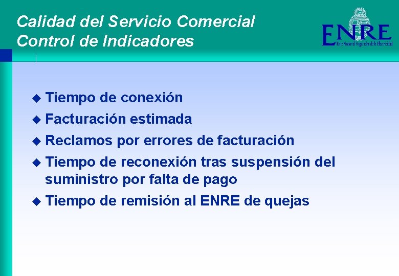 Calidad del Servicio Comercial Control de Indicadores u Tiempo de conexión u Facturación estimada