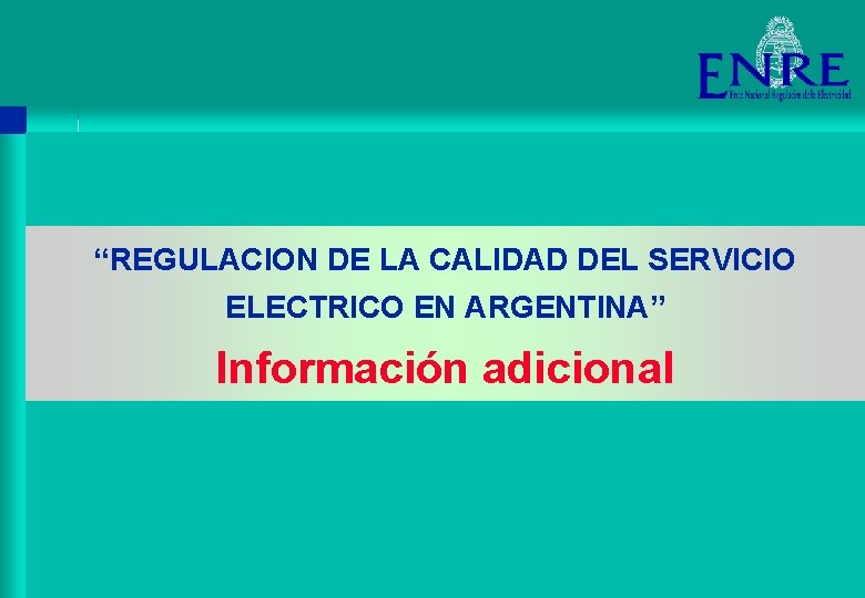 “REGULACION DE LA CALIDAD DEL SERVICIO ELECTRICO EN ARGENTINA” Información adicional 