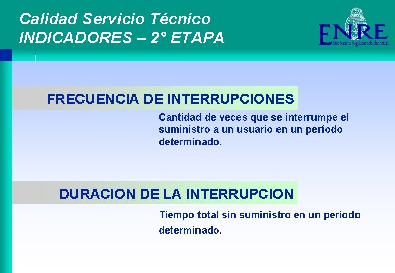 Calidad Servicio Técnico INDICADORES – 2° ETAPA FRECUENCIA DE INTERRUPCIONES Cantidad de veces que