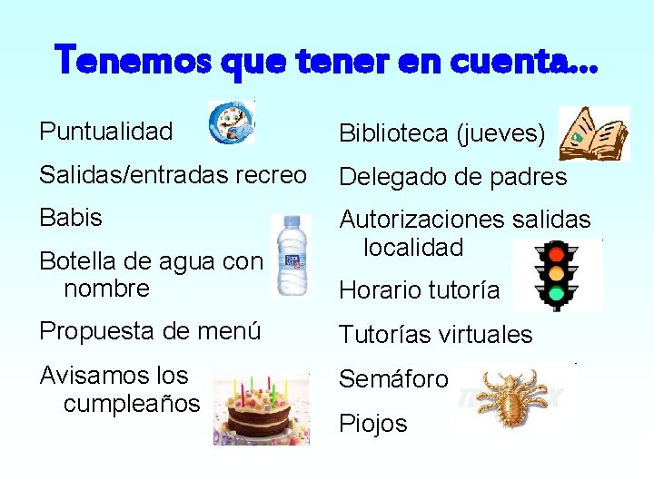 Tenemos que tener en cuenta… Puntualidad Biblioteca (jueves) Salidas/entradas recreo Delegado de padres Babis