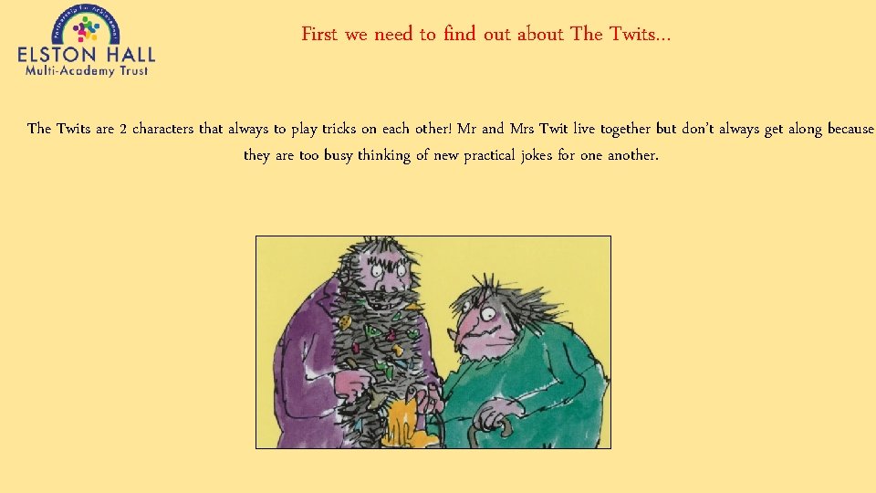 First we need to find out about The Twits… The Twits are 2 characters