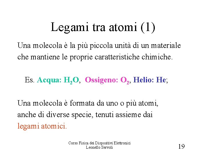 Legami tra atomi (1) Una molecola è la più piccola unità di un materiale