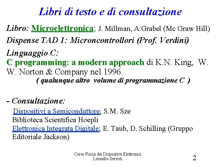 Libri di Libri testo eedi. Orari consultazione Libro: Microelettronica; J. Millman, A. Grabel (Mc