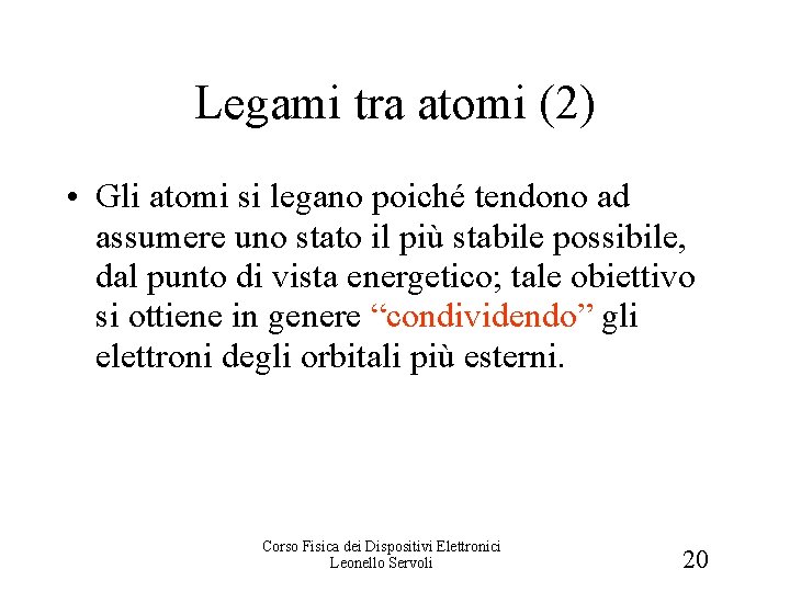 Legami tra atomi (2) • Gli atomi si legano poiché tendono ad assumere uno