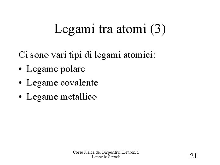 Legami tra atomi (3) Ci sono vari tipi di legami atomici: • Legame polare