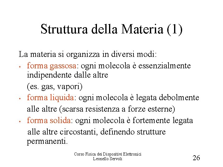 Struttura della Materia (1) La materia si organizza in diversi modi: • forma gassosa: