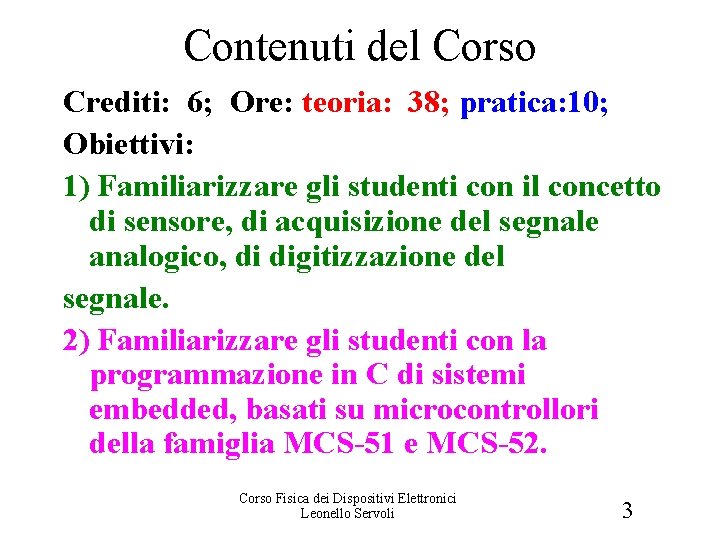 Contenuti del Corso Crediti: 6; Ore: teoria: 38; pratica: 10; Obiettivi: 1) Familiarizzare gli