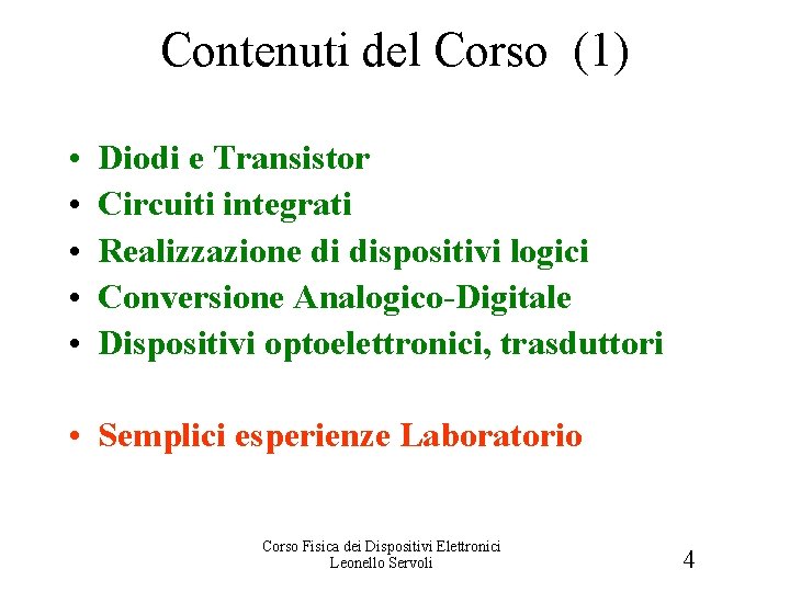 Contenuti del Corso (1) • • • Diodi e Transistor Circuiti integrati Realizzazione di