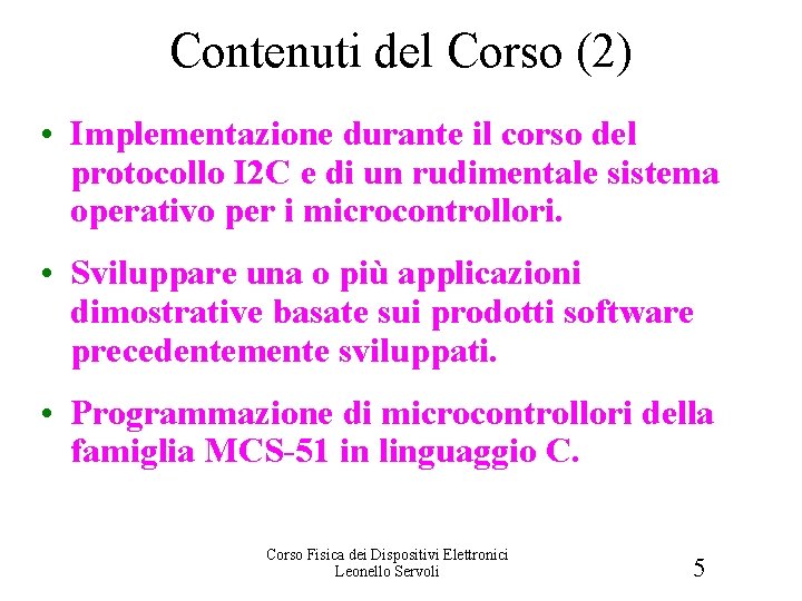 Contenuti del Corso (2) • Implementazione durante il corso del protocollo I 2 C