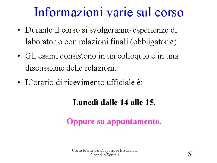 Informazioni varie sul corso • Durante il corso si svolgeranno esperienze di laboratorio con