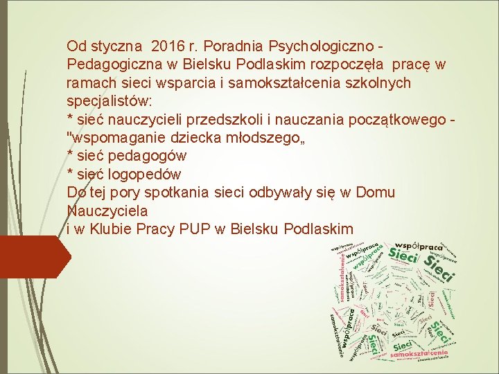 Od styczna 2016 r. Poradnia Psychologiczno Pedagogiczna w Bielsku Podlaskim rozpoczęła pracę w ramach