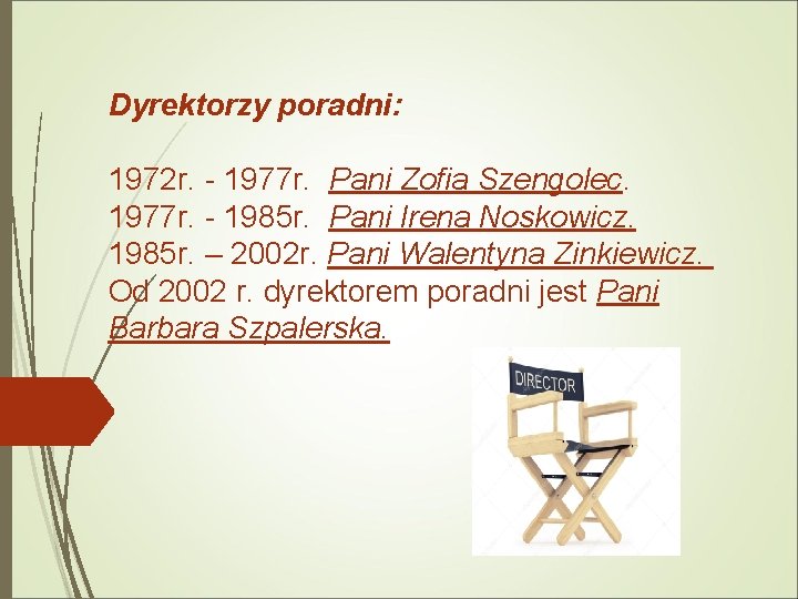 Dyrektorzy poradni: 1972 r. - 1977 r. Pani Zofia Szengolec. 1977 r. - 1985 Dyrektorzy poradni: 1972 r. - 1977 r. Pani Zofia Szengolec. 1977 r. - 1985