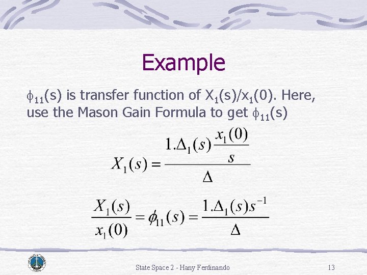 Example f 11(s) is transfer function of X 1(s)/x 1(0). Here, use the Mason Example f 11(s) is transfer function of X 1(s)/x 1(0). Here, use the Mason