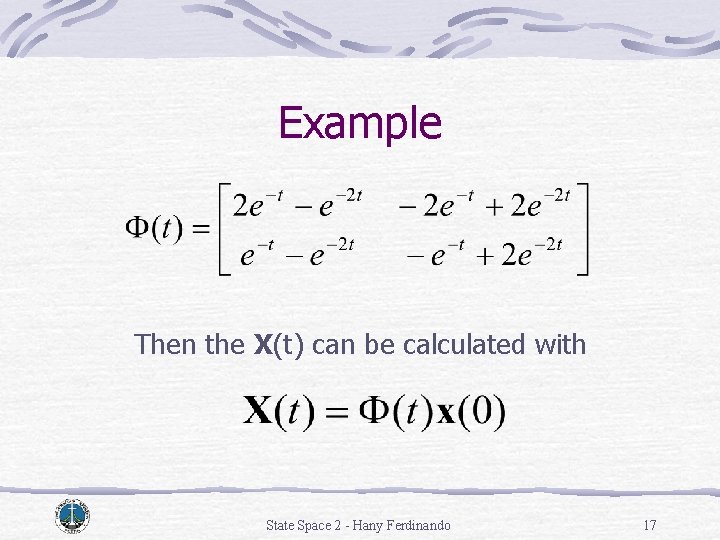 Example Then the X(t) can be calculated with State Space 2 - Hany Ferdinando Example Then the X(t) can be calculated with State Space 2 - Hany Ferdinando