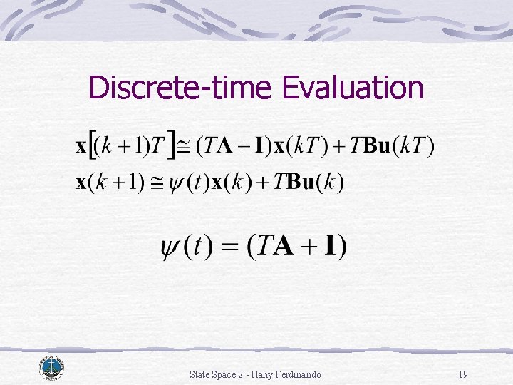 Discrete-time Evaluation State Space 2 - Hany Ferdinando 19 Discrete-time Evaluation State Space 2 - Hany Ferdinando 19