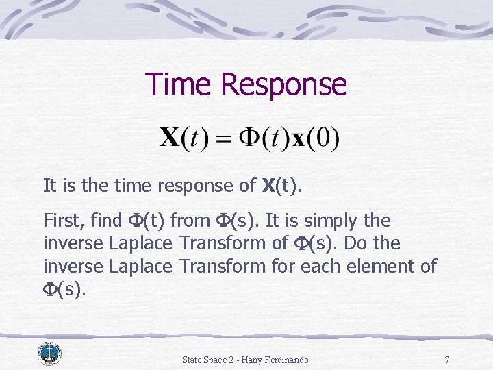 Time Response It is the time response of X(t). First, find F(t) from F(s). Time Response It is the time response of X(t). First, find F(t) from F(s).