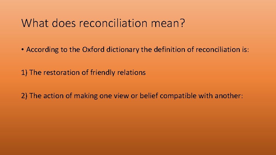 What does reconciliation mean? • According to the Oxford dictionary the definition of reconciliation