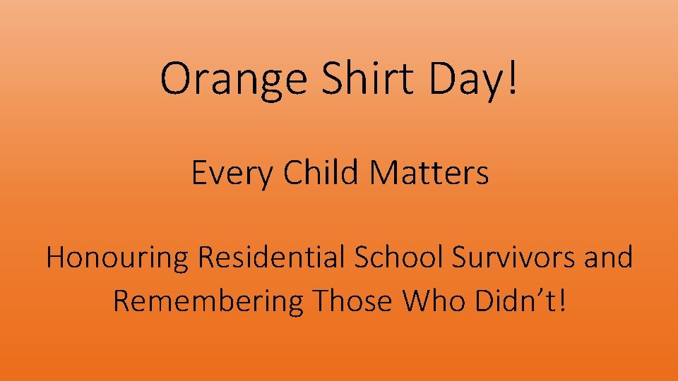 Orange Shirt Day! Every Child Matters Honouring Residential School Survivors and Remembering Those Who