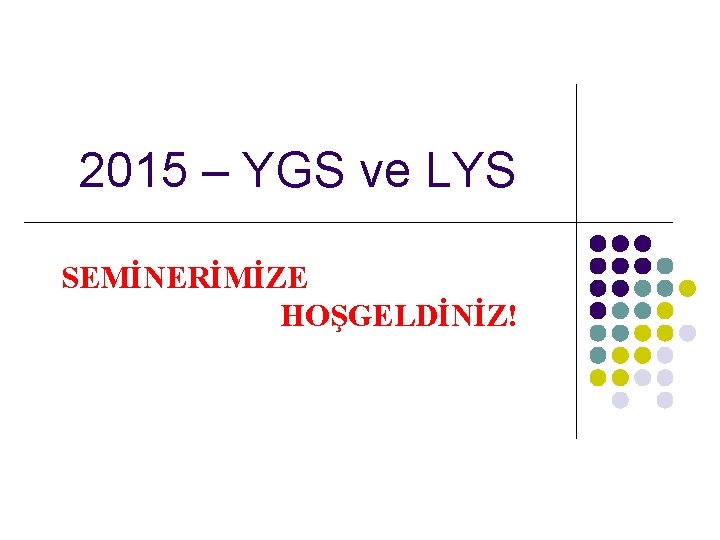  2015 – YGS ve LYS SEMİNERİMİZE HOŞGELDİNİZ! 