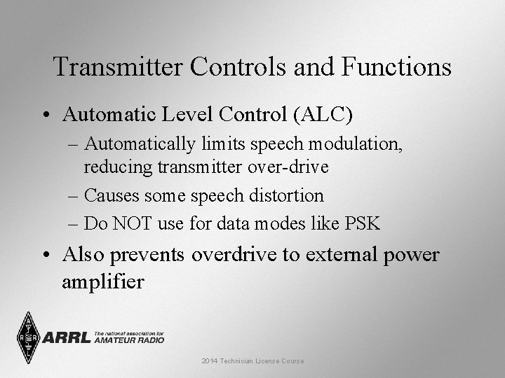 Transmitter Controls and Functions • Automatic Level Control (ALC) – Automatically limits speech modulation,