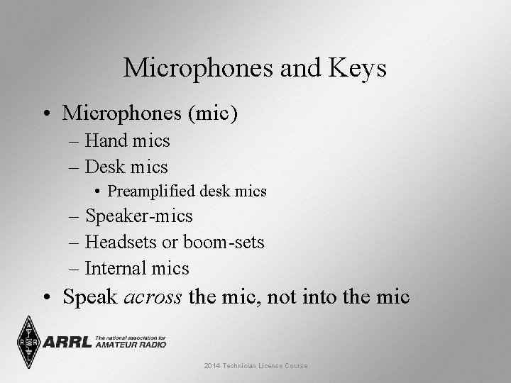 Microphones and Keys • Microphones (mic) – Hand mics – Desk mics • Preamplified