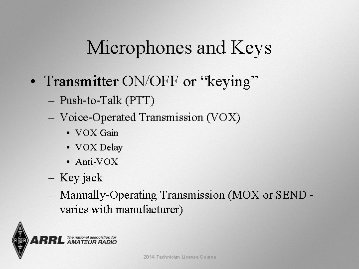 Microphones and Keys • Transmitter ON/OFF or “keying” – Push-to-Talk (PTT) – Voice-Operated Transmission