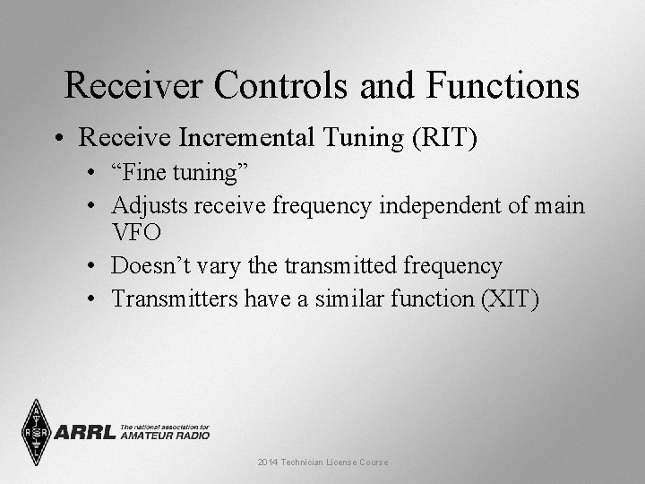 Receiver Controls and Functions • Receive Incremental Tuning (RIT) • “Fine tuning” • Adjusts