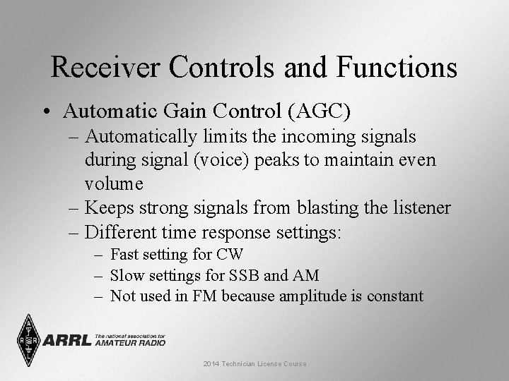 Receiver Controls and Functions • Automatic Gain Control (AGC) – Automatically limits the incoming