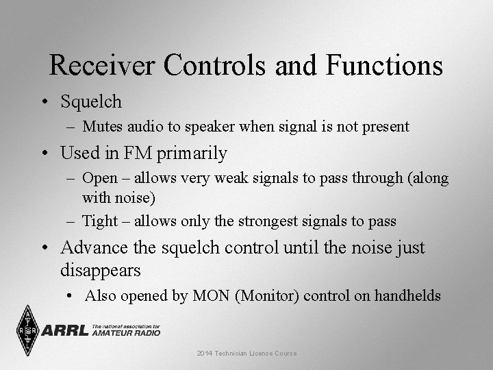 Receiver Controls and Functions • Squelch – Mutes audio to speaker when signal is