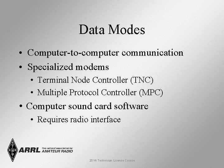 Data Modes • Computer-to-computer communication • Specialized modems • Terminal Node Controller (TNC) •