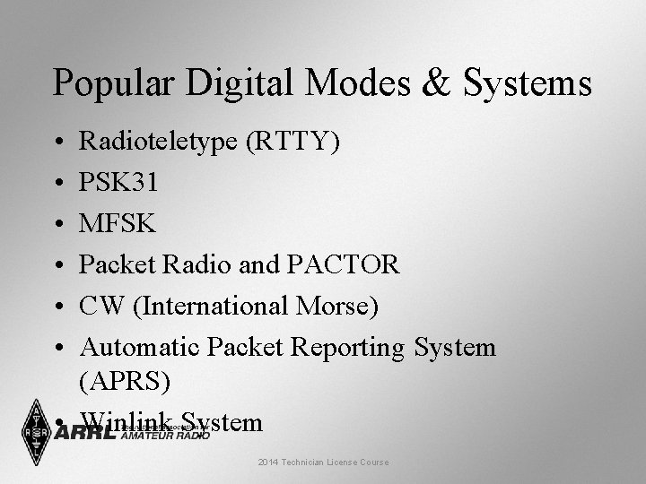 Popular Digital Modes & Systems • • • Radioteletype (RTTY) PSK 31 MFSK Packet