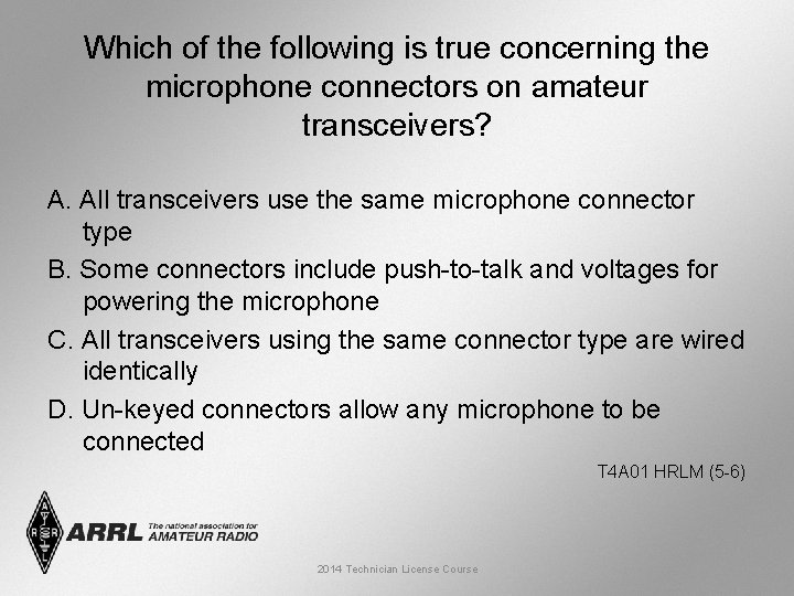 Which of the following is true concerning the microphone connectors on amateur transceivers? A.