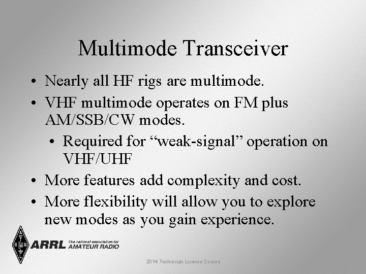 Multimode Transceiver • Nearly all HF rigs are multimode. • VHF multimode operates on
