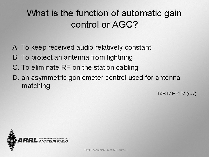 What is the function of automatic gain control or AGC? A. To keep received