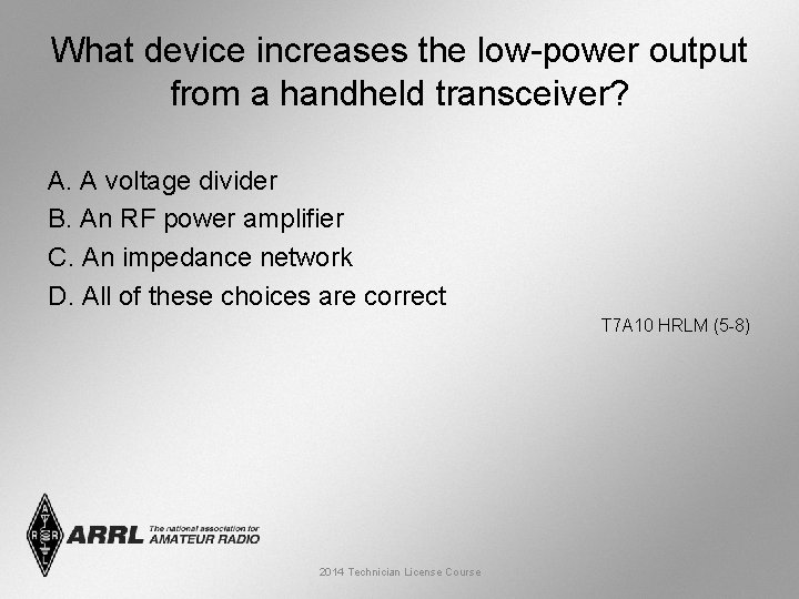 What device increases the low-power output from a handheld transceiver? A. A voltage divider