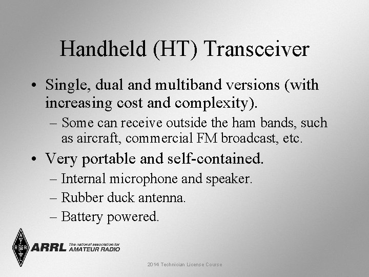 Handheld (HT) Transceiver • Single, dual and multiband versions (with increasing cost and complexity).