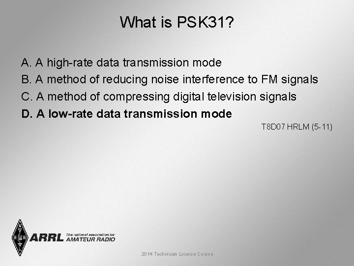 What is PSK 31? A. A high-rate data transmission mode B. A method of